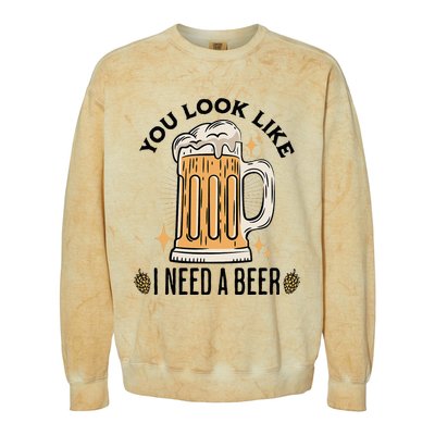 You Look Like I Need A Beer Funny Design For Beer Lover Colorblast Crewneck Sweatshirt