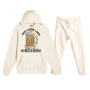 You Look Like I Need A Beer Funny Design For Beer Lover Premium Hooded Sweatsuit Set