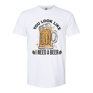 You Look Like I Need A Beer Funny Design For Beer Lover Softstyle CVC T-Shirt