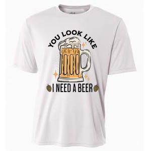 You Look Like I Need A Beer Funny Design For Beer Lover Cooling Performance Crew T-Shirt