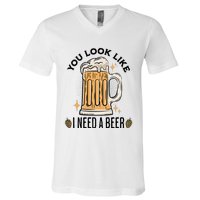 You Look Like I Need A Beer Funny Design For Beer Lover V-Neck T-Shirt