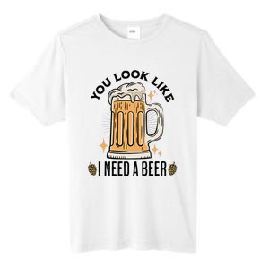 You Look Like I Need A Beer Funny Design For Beer Lover Tall Fusion ChromaSoft Performance T-Shirt