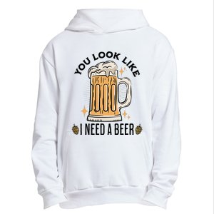 You Look Like I Need A Beer Funny Design For Beer Lover Urban Pullover Hoodie