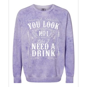 You Look Like I Need A Drink Funny Beer Drinking Music Gift Colorblast Crewneck Sweatshirt