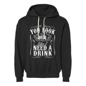 You Look Like I Need A Drink Funny Beer Drinking Music Gift Garment-Dyed Fleece Hoodie