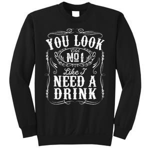 You Look Like I Need A Drink Funny Beer Drinking Music Gift Sweatshirt