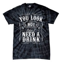 You Look Like I Need A Drink Funny Beer Drinking Music Gift Tie-Dye T-Shirt