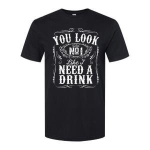 You Look Like I Need A Drink Funny Beer Drinking Music Gift Softstyle CVC T-Shirt