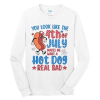 You Look Like 4th Of July Makes Me Want A Hot Dog Real Bad Tall Long Sleeve T-Shirt