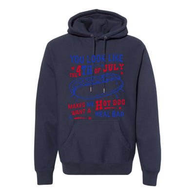 You Look Like 4th Of July Makes Me Want A Hot Dog Real Bad Premium Hoodie