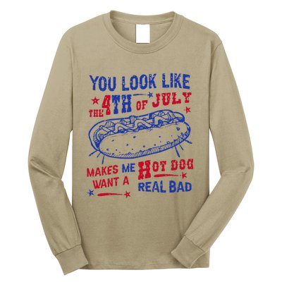 You Look Like 4th Of July Makes Me Want A Hot Dog Real Bad Long Sleeve Shirt