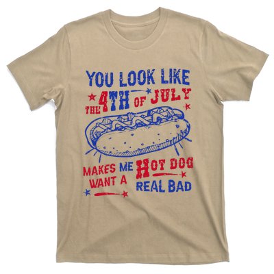 You Look Like 4th Of July Makes Me Want A Hot Dog Real Bad T-Shirt