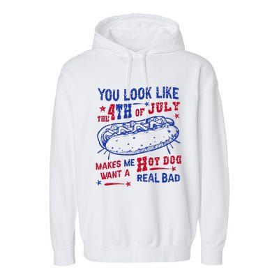 You Look Like 4th Of July Makes Me Want A Hot Dog Real Bad Garment-Dyed Fleece Hoodie