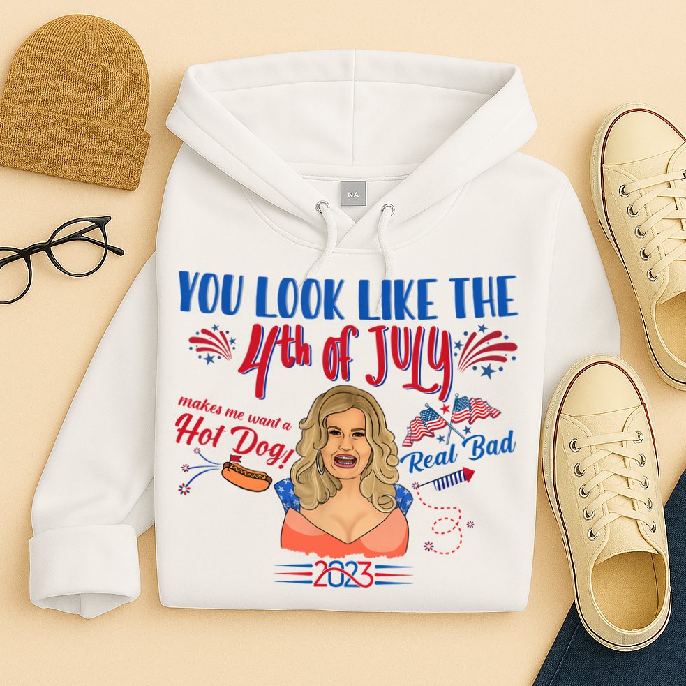You Look Like 4th Of July Makes Me Want A Hot Dog Real Bad Hoodie