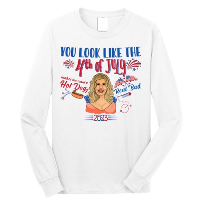 You Look Like 4th Of July Makes Me Want A Hot Dog Real Bad Long Sleeve Shirt
