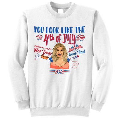 You Look Like 4th Of July Makes Me Want A Hot Dog Real Bad Sweatshirt