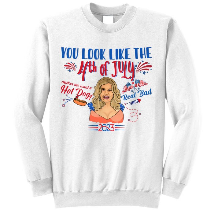You Look Like 4th Of July Makes Me Want A Hot Dog Real Bad Sweatshirt