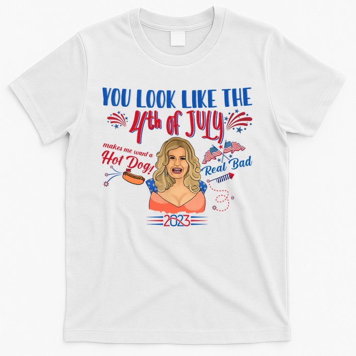 You Look Like 4th Of July Makes Me Want A Hot Dog Real Bad T-Shirt