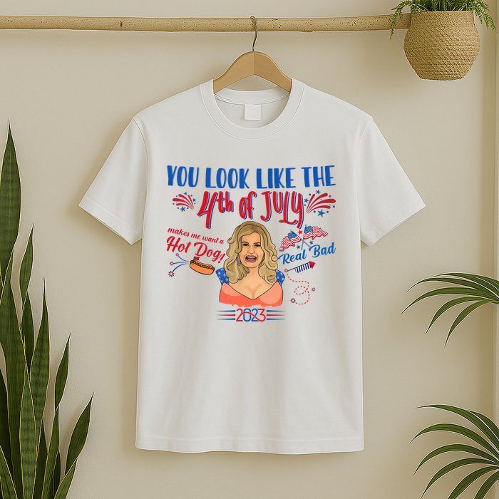You Look Like 4th Of July Makes Me Want A Hot Dog Real Bad T-Shirt