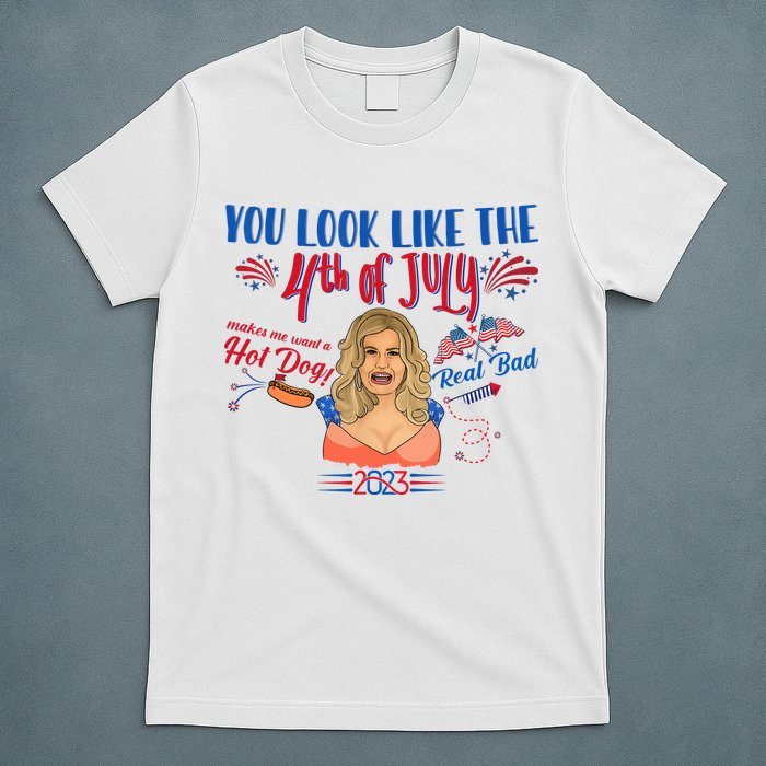 You Look Like 4th Of July Makes Me Want A Hot Dog Real Bad T-Shirt