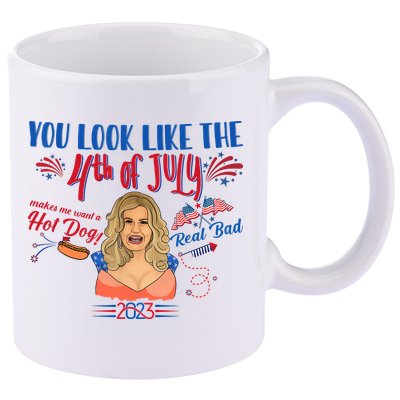 You Look Like 4th Of July Makes Me Want A Hot Dog Real Bad 11oz C Handle Ceramic Mug