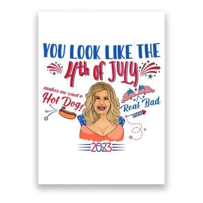 You Look Like 4th Of July Makes Me Want A Hot Dog Real Bad Poster