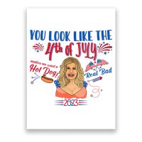 You Look Like 4th Of July Makes Me Want A Hot Dog Real Bad Poster