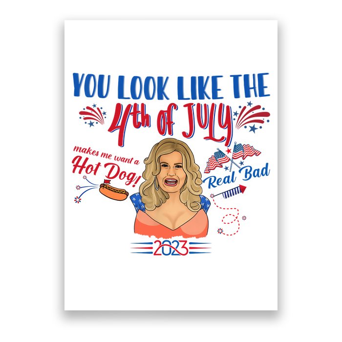 You Look Like 4th Of July Makes Me Want A Hot Dog Real Bad Poster