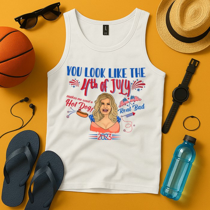You Look Like 4th Of July Makes Me Want A Hot Dog Real Bad Tank Top