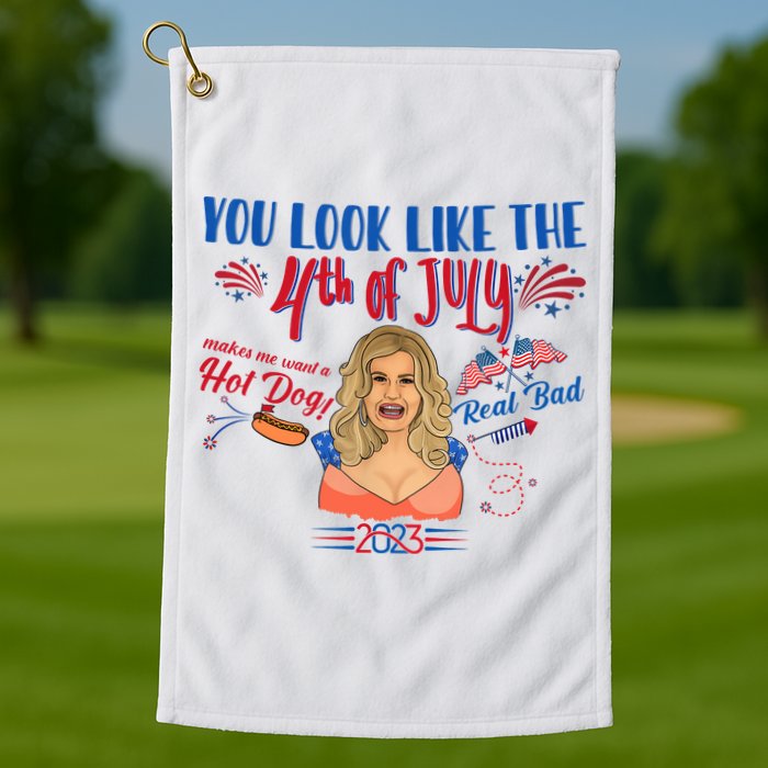 You Look Like 4th Of July Makes Me Want A Hot Dog Real Bad Golf Towel