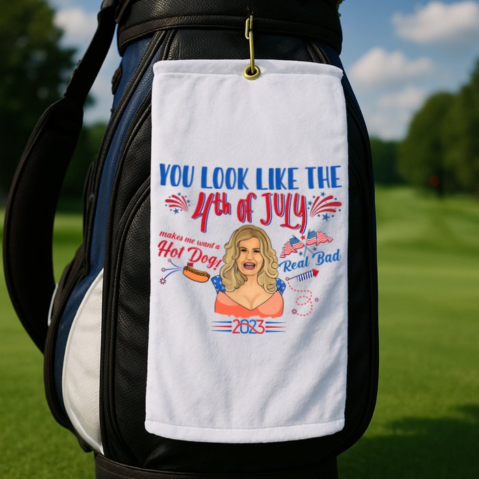 You Look Like 4th Of July Makes Me Want A Hot Dog Real Bad Golf Towel