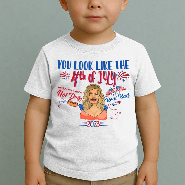 You Look Like 4th Of July Makes Me Want A Hot Dog Real Bad Toddler T-Shirt