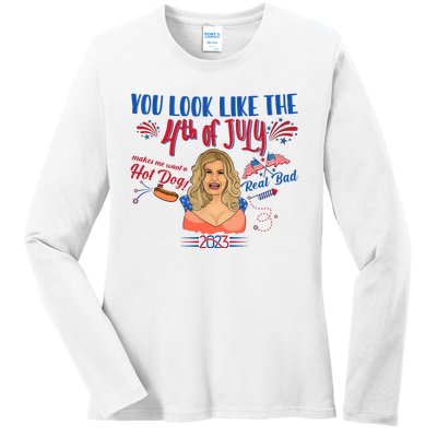 You Look Like 4th Of July Makes Me Want A Hot Dog Real Bad Ladies Long Sleeve Shirt