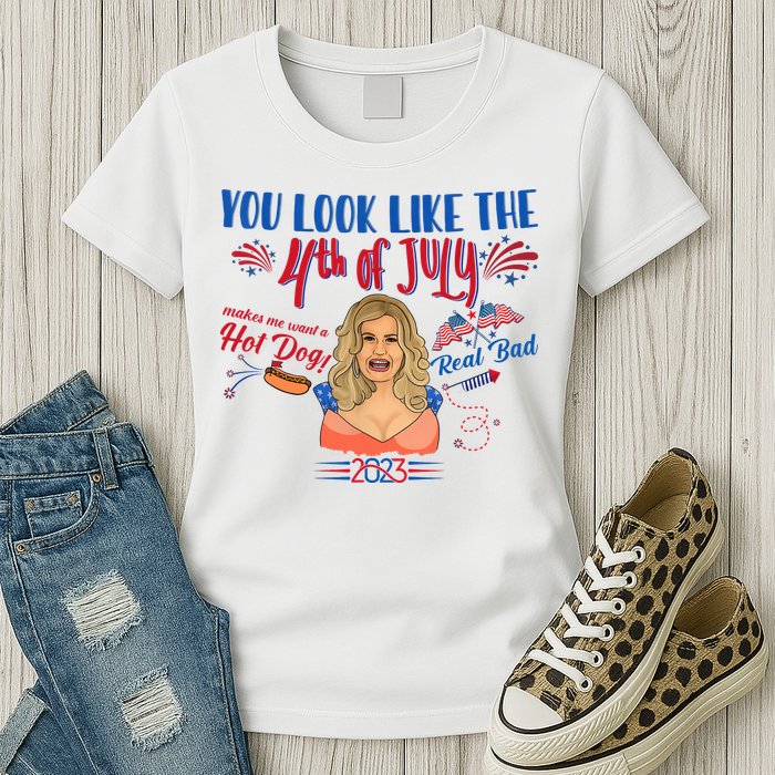 You Look Like 4th Of July Makes Me Want A Hot Dog Real Bad Womens T-Shirt
