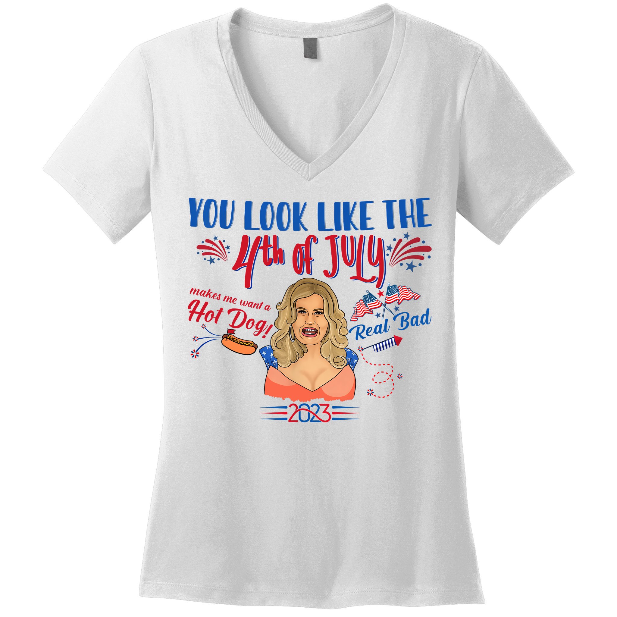 You Look Like 4th Of July Makes Me Want A Hot Dog Real Bad Women's V-Neck T-Shirt
