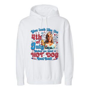 You Look Like 4th Of July Makes Me Want A Hotdog Real Bad Garment-Dyed Fleece Hoodie