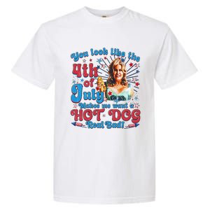 You Look Like 4th Of July Makes Me Want A Hotdog Real Bad Garment-Dyed Heavyweight T-Shirt