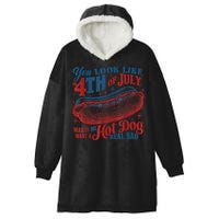 You Look Like The 4th Of July Makes Me Want A Hot Dog Real Bad Hooded Wearable Blanket