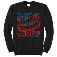 You Look Like The 4th Of July Makes Me Want A Hot Dog Real Bad Tall Sweatshirt
