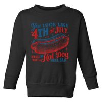 You Look Like The 4th Of July Makes Me Want A Hot Dog Real Bad Toddler Sweatshirt