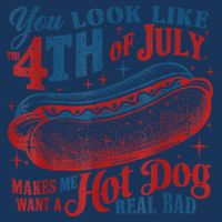 You Look Like The 4th Of July Makes Me Want A Hot Dog Real Bad Infant Baby Jersey Bodysuit