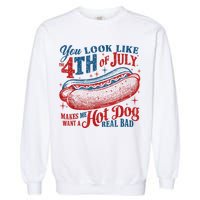 You Look Like The 4th Of July Makes Me Want A Hot Dog Real Bad Garment-Dyed Sweatshirt