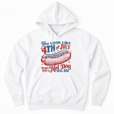 You Look Like The 4th Of July Makes Me Want A Hot Dog Real Bad Hoodie