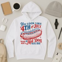 You Look Like The 4th Of July Makes Me Want A Hot Dog Real Bad Hoodie
