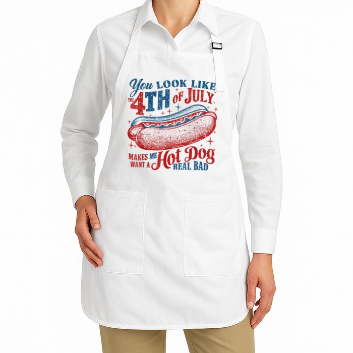 You Look Like The 4th Of July Makes Me Want A Hot Dog Real Bad Apron