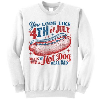 You Look Like The 4th Of July Makes Me Want A Hot Dog Real Bad Sweatshirt