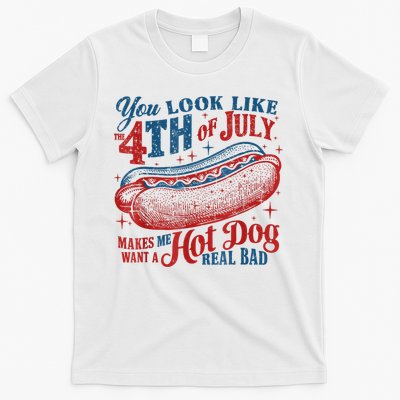 You Look Like The 4th Of July Makes Me Want A Hot Dog Real Bad T-Shirt