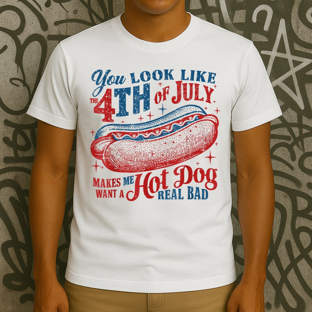 You Look Like The 4th Of July Makes Me Want A Hot Dog Real Bad T-Shirt