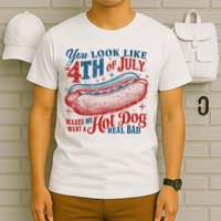 You Look Like The 4th Of July Makes Me Want A Hot Dog Real Bad T-Shirt