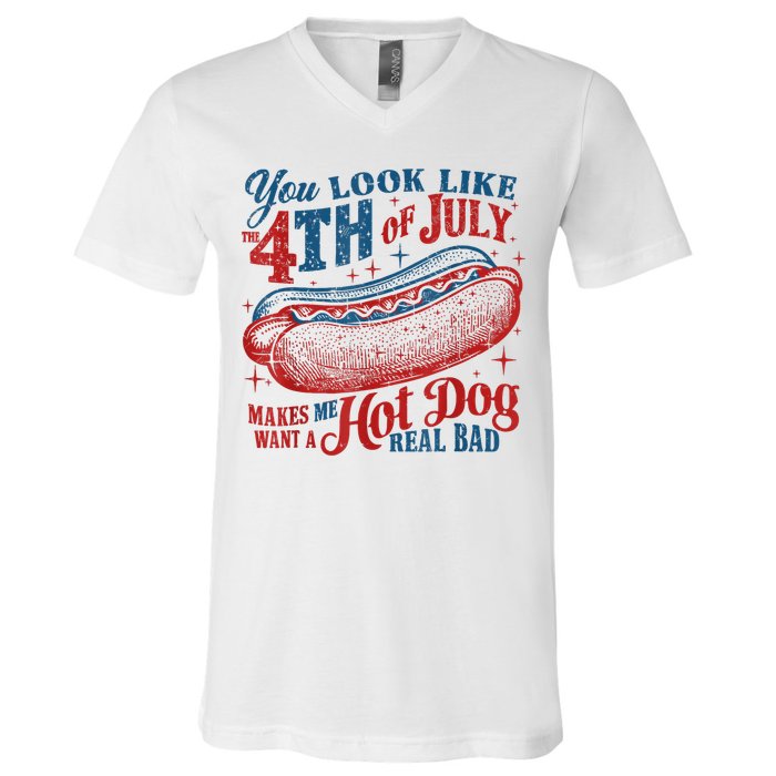 You Look Like The 4th Of July Makes Me Want A Hot Dog Real Bad V-Neck T-Shirt